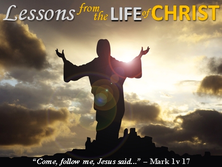 Lessons from the Life of Christ